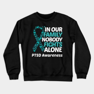 In Our Family Nobody Fights Alone PTSD Awareness Crewneck Sweatshirt